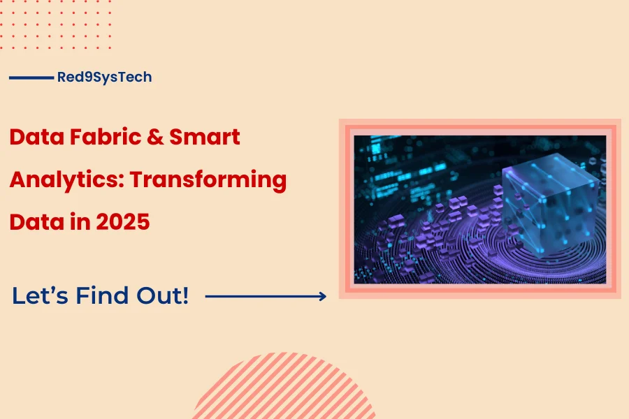 Data Fabric & Smart Analytics Transforming Data in 2025 - Red9SysTech